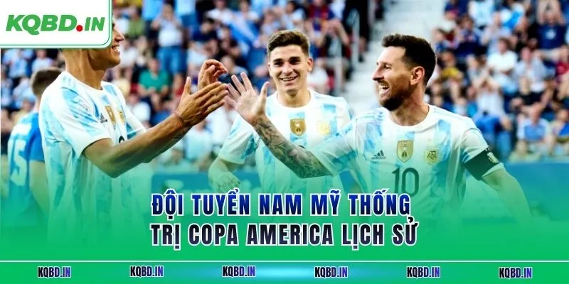 Đội tuyển Nam Mỹ thống trị Copa America lịch sử