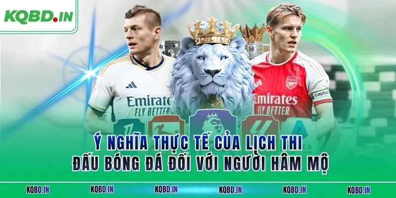 Ý nghĩa thực tế của lịch thi đấu bóng đá đối với người hâm mộ